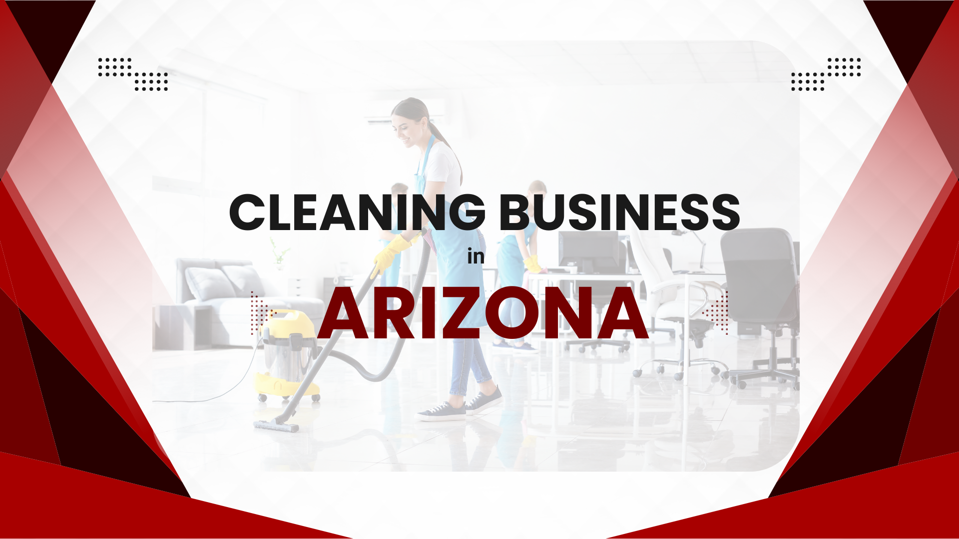 How to Start a Cleaning Business in Arizona